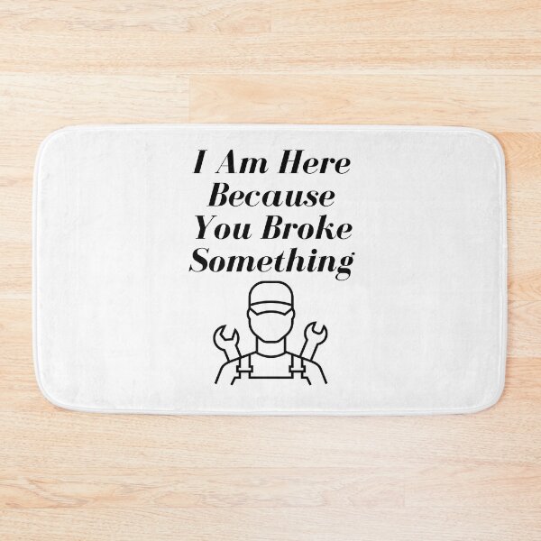 Item preview,   I Am Here Because You Broke Something designed and sold by yassminishop.