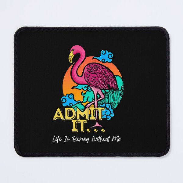 Item preview, Admit It Life Would Be Boring Without Me Funny Flamingo designed and sold by GeeHanz.