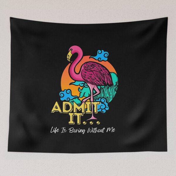 Item preview, Admit It Life Would Be Boring Without Me Funny Flamingo designed and sold by GeeHanz.