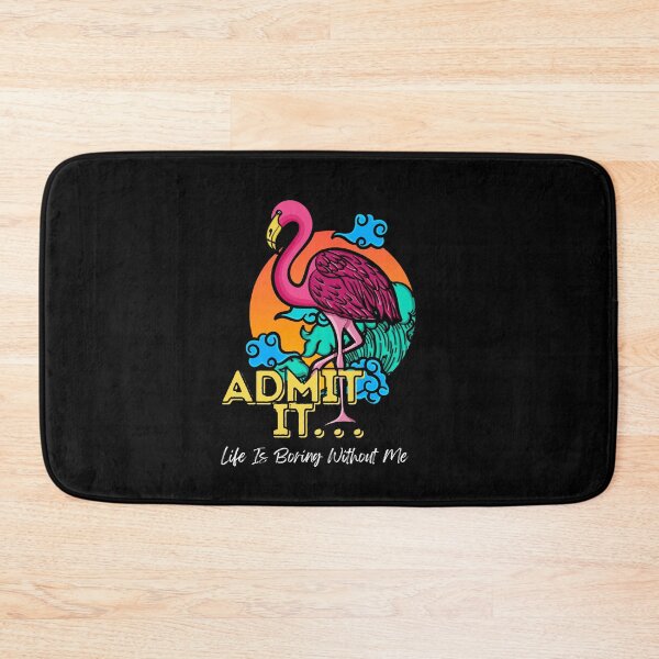 Item preview, Admit It Life Would Be Boring Without Me Funny Flamingo designed and sold by GeeHanz.