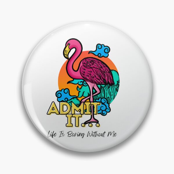 Item preview, Admit It Life Would Be Boring Without Me Funny Flamingo designed and sold by GeeHanz.