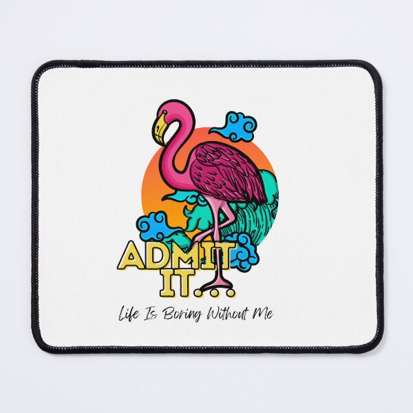 Item preview, Admit It Life Would Be Boring Without Me Funny Flamingo designed and sold by GeeHanz.