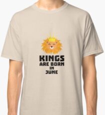 Kings are born in JUNE R6jk8 Classic T-Shirt