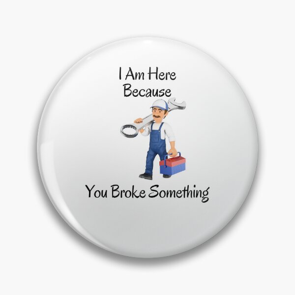 Item preview,   I Am Here Because You Broke Something designed and sold by yassminishop.