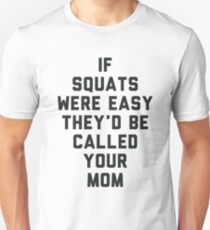 If Squats Were Easy They'd Be Called Your Mom Unisex T-Shirt