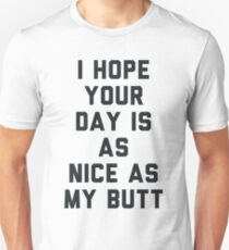 I Hope Your Day is as Nice as My Butt. Unisex T-Shirt