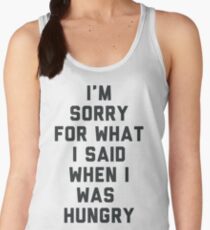 Sorry For What I Said When I was Hungry Women's Tank Top