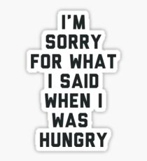 Sorry For What I Said When I was Hungry Sticker