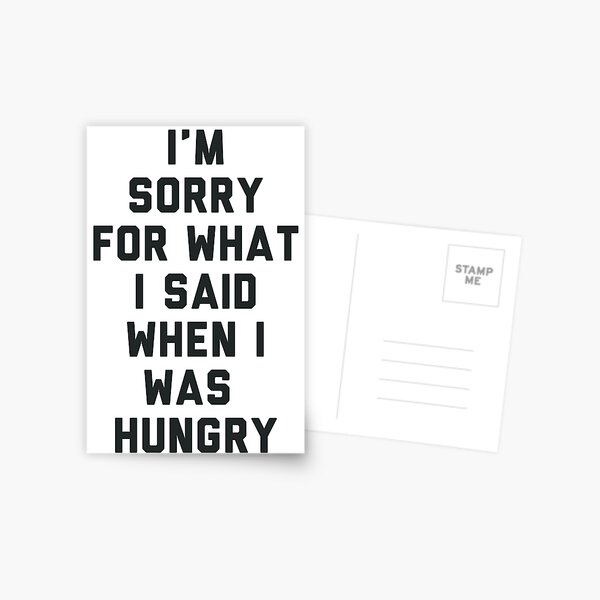 Sorry For What I Said When I was Hungry Postcard
