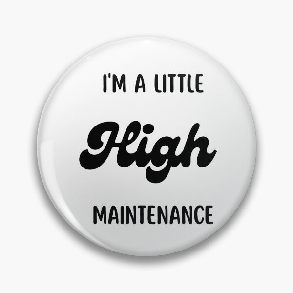 Item preview, I'm A Little High Maintenance designed and sold by Nilima Bano ⭐⭐⭐⭐.