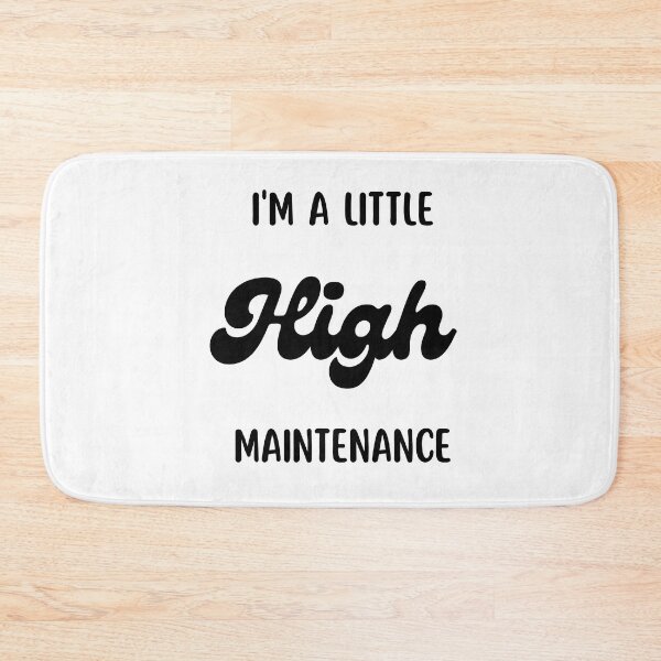 Item preview, I'm A Little High Maintenance designed and sold by Nilima Bano ⭐⭐⭐⭐.