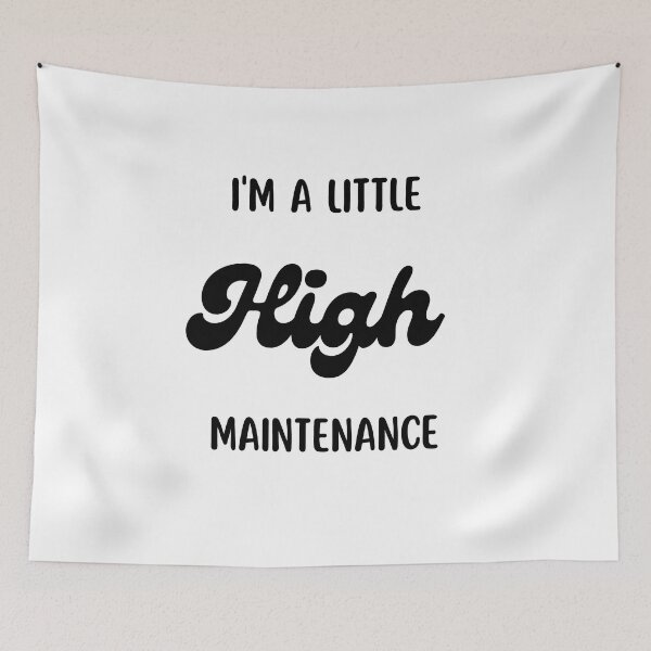 Item preview, I'm A Little High Maintenance designed and sold by Nilima Bano ⭐⭐⭐⭐.