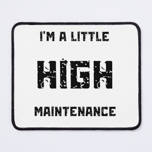 Item preview, I'm A Little High Maintenance designed and sold by Nilima Bano ⭐⭐⭐⭐.