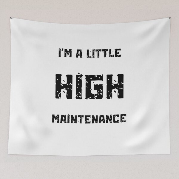 Item preview, I'm A Little High Maintenance designed and sold by Nilima Bano ⭐⭐⭐⭐.