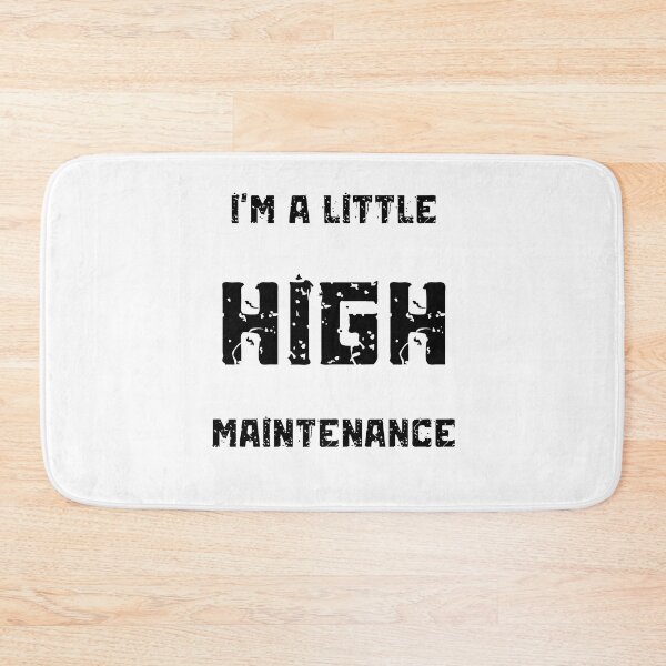 Item preview, I'm A Little High Maintenance designed and sold by Nilima Bano ⭐⭐⭐⭐.