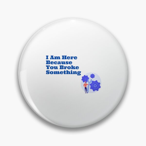 Item preview,  I Am Here Because You Broke Something designed and sold by yassminishop.