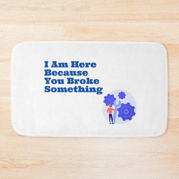Item preview,  I Am Here Because You Broke Something designed and sold by yassminishop.