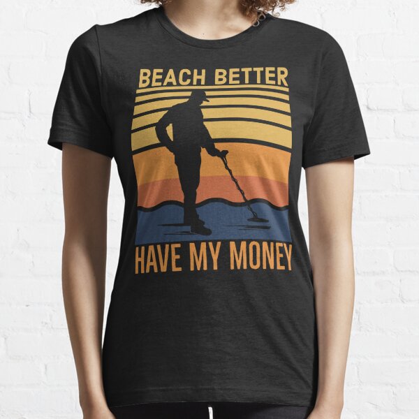 Beach Better Have My Money Essential T-Shirt