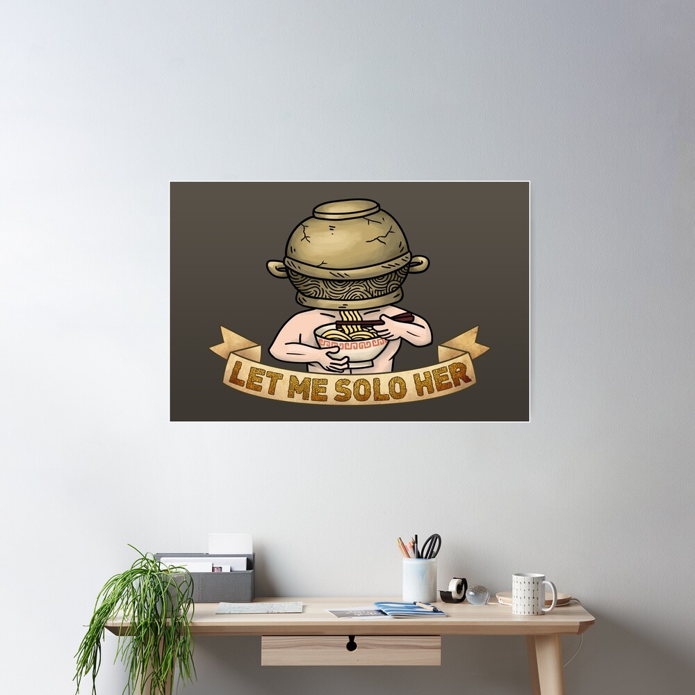 LET ME SOLO HER Jar Head Warrior Eating Ramen  Poster for Sale by  Lakisha's Design