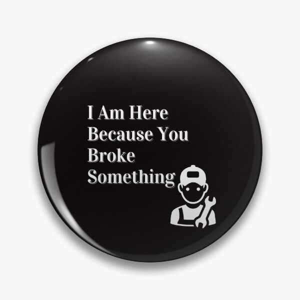 Item preview, Copy of I Am Here Because You Broke Something designed and sold by yassminishop.