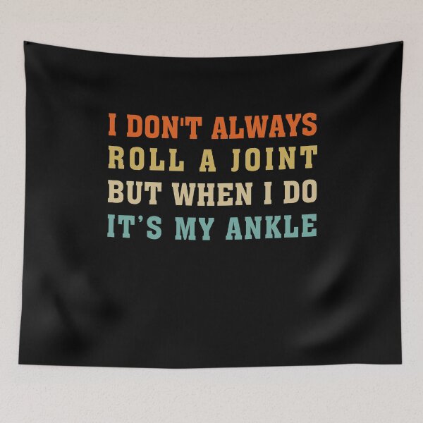 Item preview, funny get well soon gift : I Don't Always Roll A Joint But When I Do It's My Ankle designed and sold by Tatus Brinal.