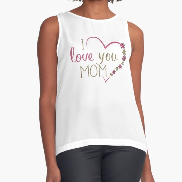 I love u mom Sleeveless Top