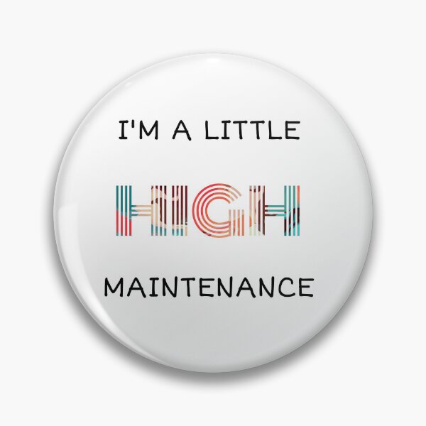 Item preview, I'm A Little High Maintenance designed and sold by Nilima Bano ⭐⭐⭐⭐.