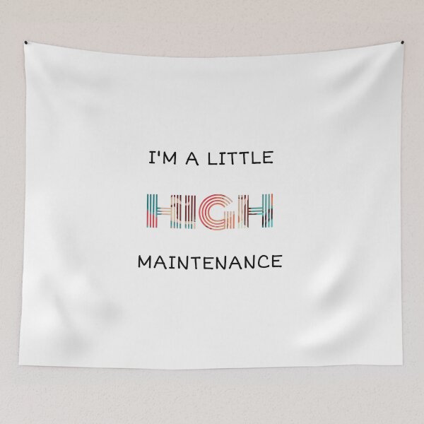 Item preview, I'm A Little High Maintenance designed and sold by Nilima Bano ⭐⭐⭐⭐.