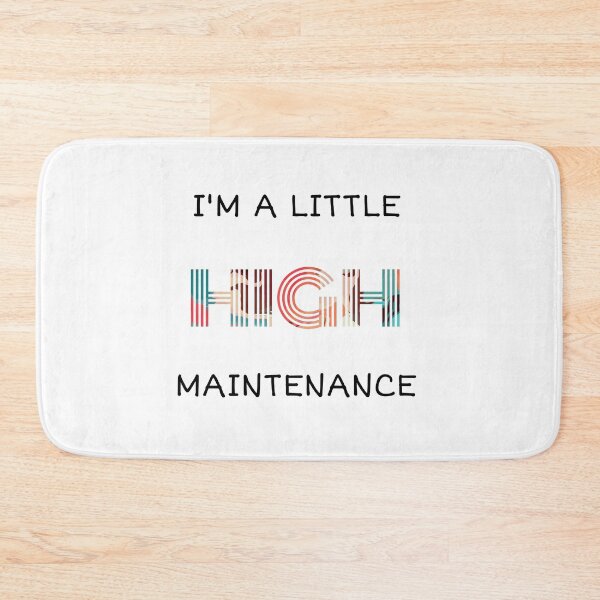 Item preview, I'm A Little High Maintenance designed and sold by Nilima Bano ⭐⭐⭐⭐.