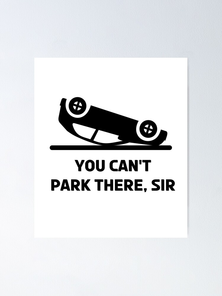 You can't park there, Sir | Poster