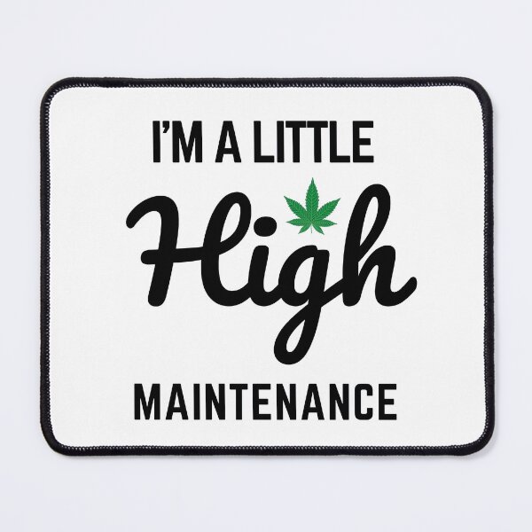 Item preview, I'm A Little High Maintenance designed and sold by Nilima Bano ⭐⭐⭐⭐.