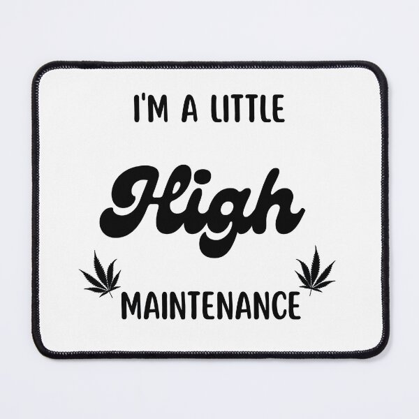 Item preview, I'm A Little High Maintenance designed and sold by Nilima Bano ⭐⭐⭐⭐.