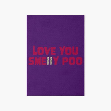 Love you smelly poo Art Board Print