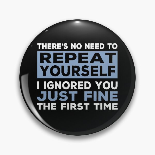 Item preview, I Ignored You Just Fine The First Time - Funny Sarcastic designed and sold by Cedroad Shirts.