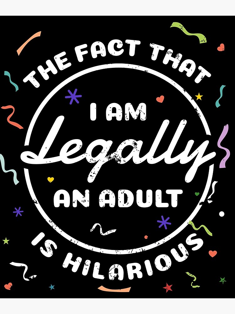 18 Year Old 18th Birthday Im Legally An Adult Is Hilarious Poster By