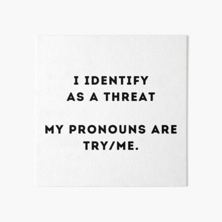 Item preview, Pronoun Humor - I identify as a threat - my pronouns are try/me. designed and sold by WigOutlet.