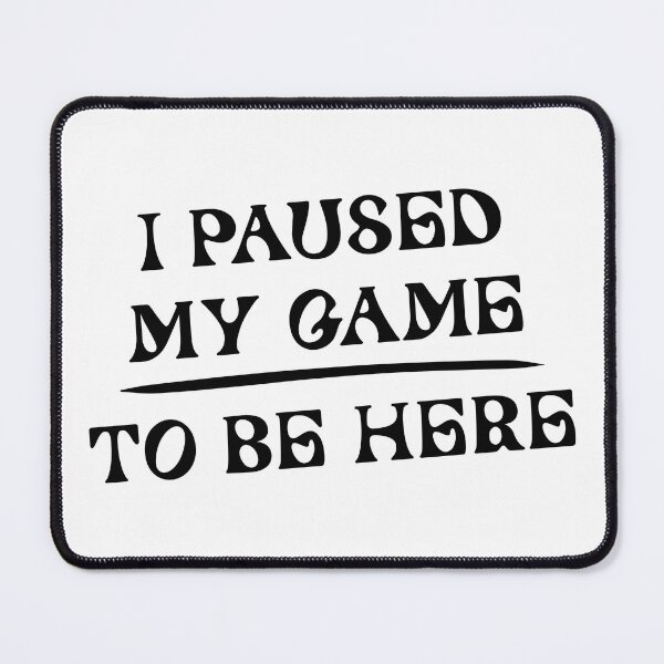 Item preview, I PAUSED MY GAME  TO BE HERE / black designed and sold by yasarh.