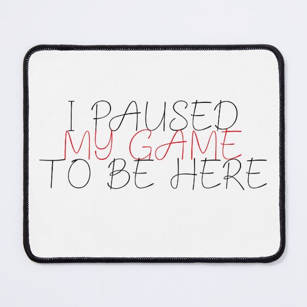 Item preview,  I PAUSED MY GAME  TO BE HERE / RED BLACK designed and sold by yasarh.