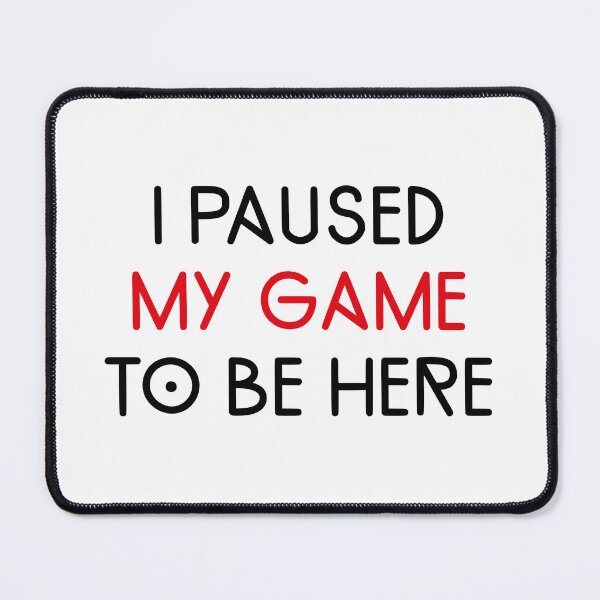 Item preview, I PAUSED MY GAME  TO BE HERE / R.B.F designed and sold by yasarh.