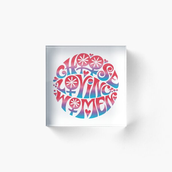 Choose Loving Women Acrylic Block