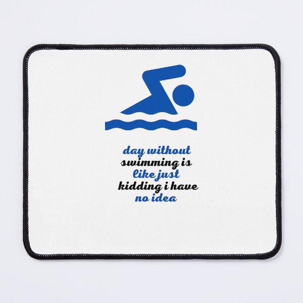 Item preview, a day without swimming is like just kidding i have no idea designed and sold by saberpunisher.