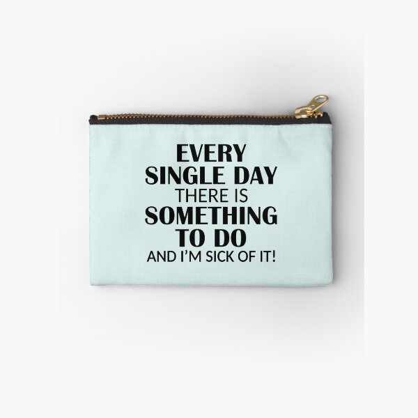 Item preview, Every Single Day Something to do I'm Sick of it designed and sold by ironydesigns.