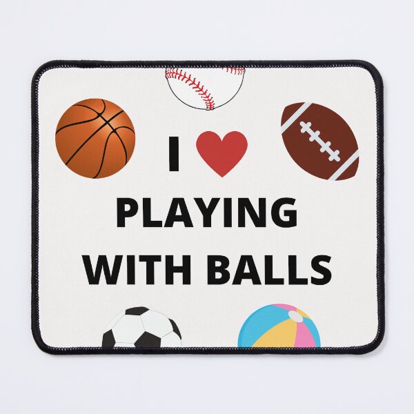 Item preview, I love playing with balls - sports - funny hilarious baseball soccer football basketball, beachball designed and sold by Lu & Partners.