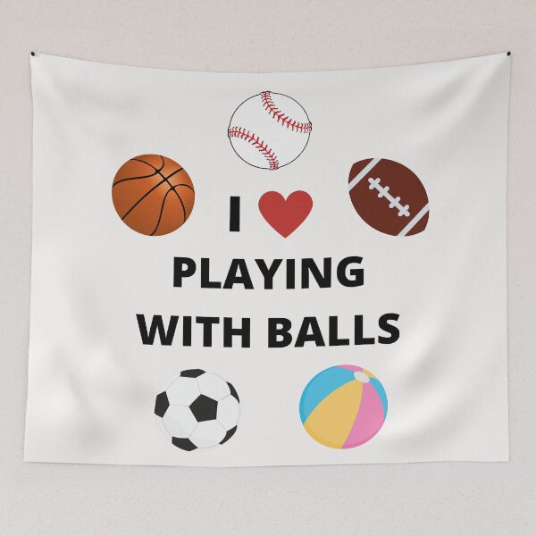Item preview, I love playing with balls - sports - funny hilarious baseball soccer football basketball, beachball designed and sold by Lu &  Partners.
