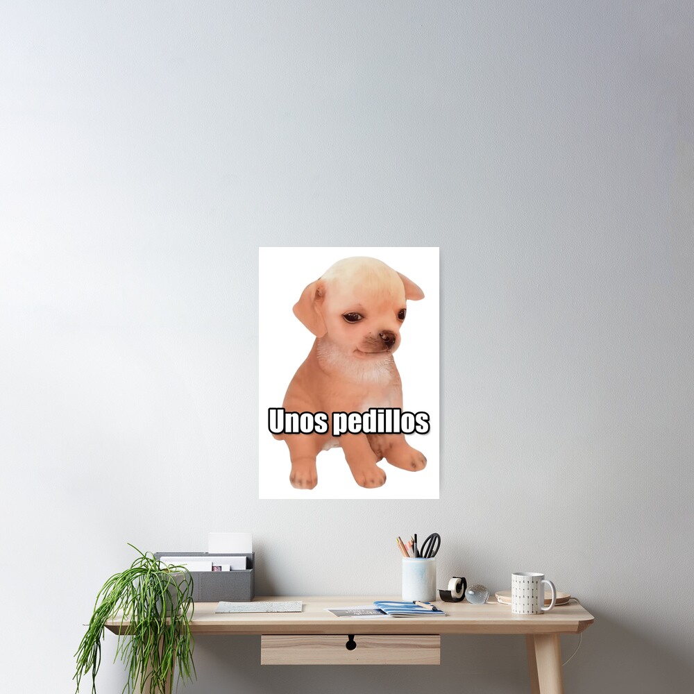 "Unos Pedillos Meme" Poster for Sale by fomodesigns Redbubble