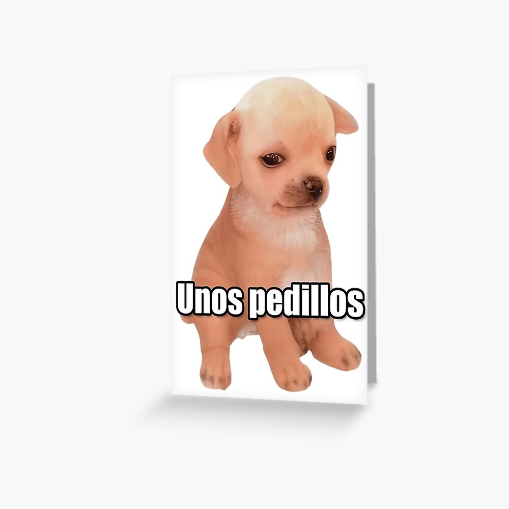 "Unos Pedillos Meme" Greeting Card by fomodesigns Redbubble