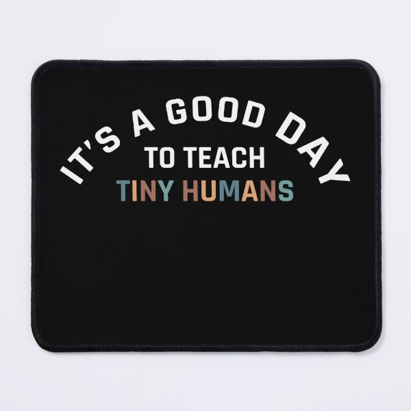 Item preview, Its A Good Day To Teach Tiny Humans - Gift For Teacher designed and sold by MOONINSPIRATION.