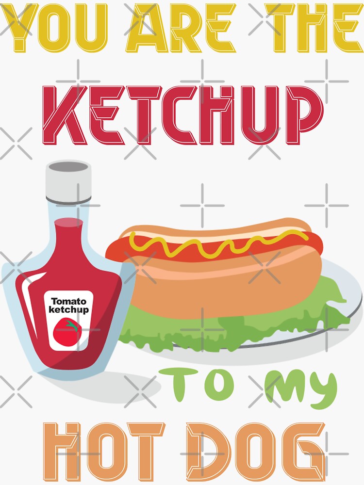 "You are the ketchup to my hot dog, friendship, relationship" Sticker