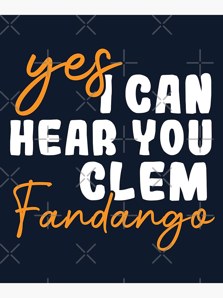 Yes I Can Hear You Clem Fandango Poster By Fleyshop Redbubble