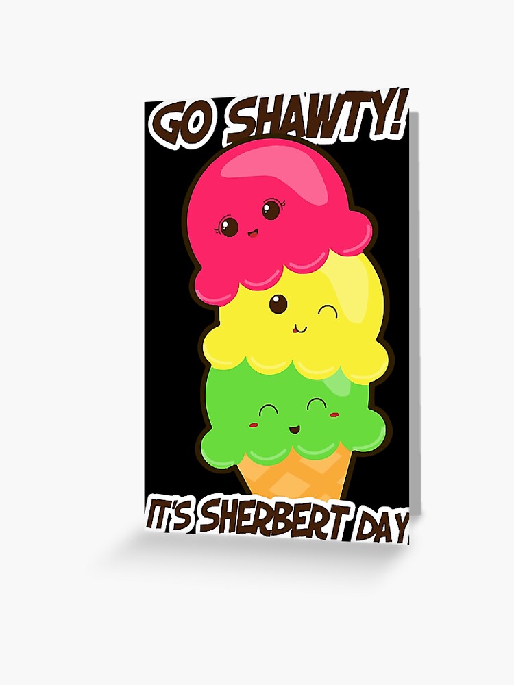 Hey Shawty It's Sherbert Day Greeting Greeting Card – greystreetpaper